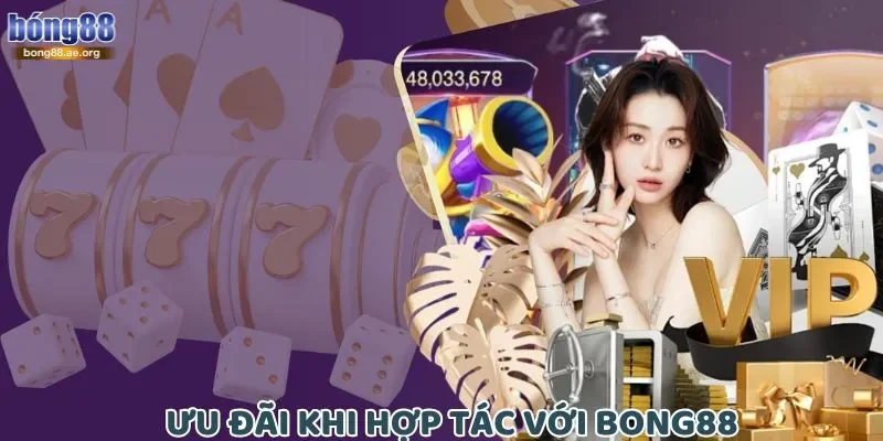 Ưu đãi khi hợp tác với Bong88 