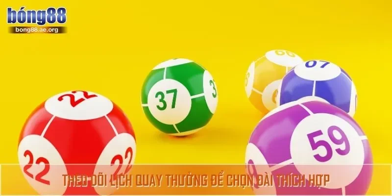 Theo dõi lịch quay thưởng để chọn đài thích hợp